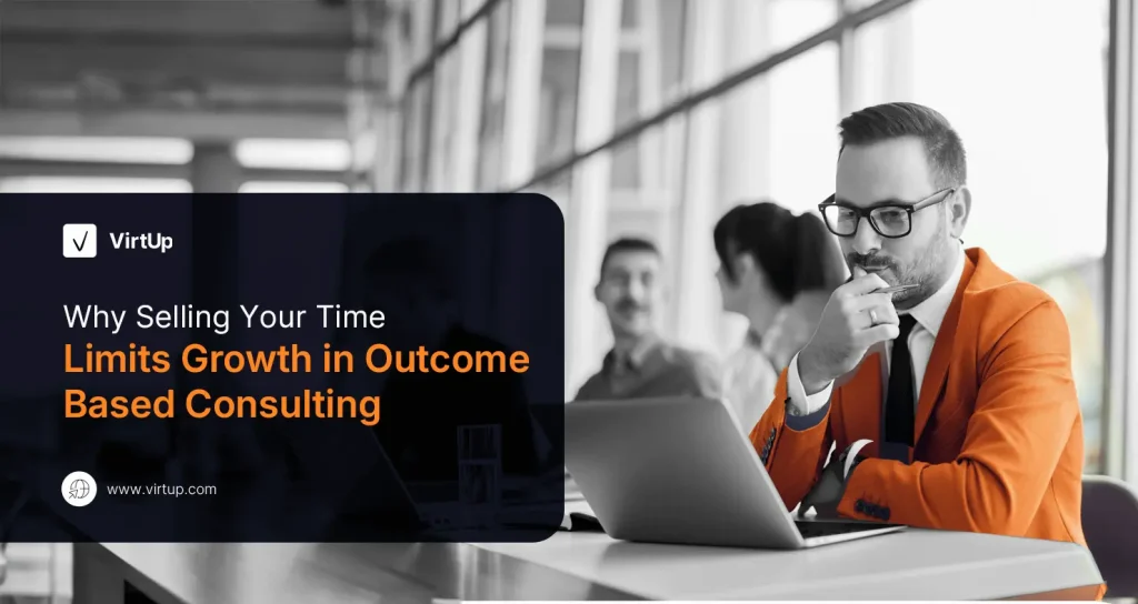 Why Selling Your Time Limits Growth in Outcome Based Consulting