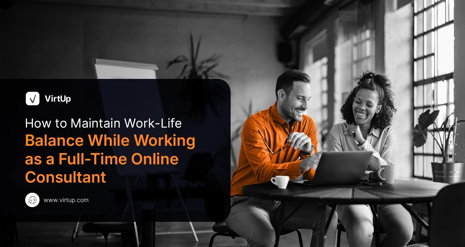 How to Maintain Work-Life Balance While Working as a Full-Time Online Consultant